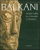 Balkani. Antiche civiltà tra il Danubio e l'Adriatico. Catalogo della mostra (Adria, 8 luglio 2007-13 gennaio 2008)