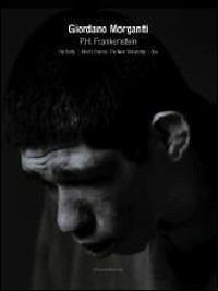 Giordano Morganti. P. H. Frankeinstein. Mind/soul/body. Ediz. italiana e inglese  - Libro Silvana 2007 | Libraccio.it