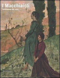 I macchiaioli. Sentimento del vero. Ediz. illustrata  - Libro Silvana 2007 | Libraccio.it