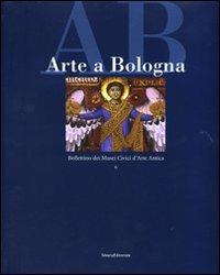 Arte a Bologna. Bollettino dei musei civici d'arte antica. Vol. 6  - Libro Silvana 2008 | Libraccio.it
