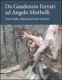 Da Gaudenzio Ferrari ad Angelo Morbelli. Tesori dalle collezioni private novaresi. Catalogo della mostra (Novara, 22 dicembre 2007-3 febbraio 2008). Ediz. illustrata - Marco Rosci, Emiliana Mongiat - Libro Silvana 2008 | Libraccio.it