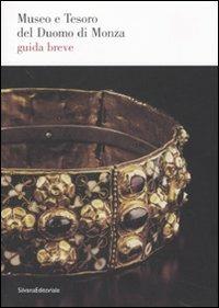 Museo e Tesoro del duomo di Monza. Guida breve - Graziano A. Vergani - Libro Silvana 2007, Guide | Libraccio.it