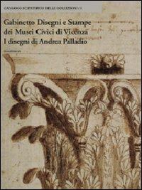 Gabinetto disegni e stampe dei musei civici di Vicenza. I disegni di Andrea Palladio. Ediz. illustrata  - Libro Silvana 2007, Musei civici di Vicenza | Libraccio.it