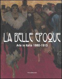La belle epoque. Arte in Italia 1880-1915. Catalogo della mostra (Rovigo, 10 febbraio-13 luglio 2008). Ediz. illustrata  - Libro Silvana 2008 | Libraccio.it