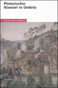 Pintoricchio. Itinerari in Umbria. Ediz. illustrata  - Libro Silvana 2008, Guida storico-artistica | Libraccio.it