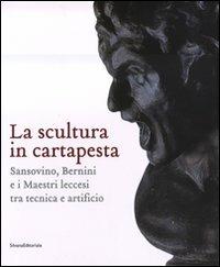 La scultura in cartapesta. Sansovino, Bernini e i maestri leccesi tra tecnica e artificio. Catalogo della mostra (Milano, 15 gennaio-30 marzo 2008). Ediz. illustrata  - Libro Silvana 2008 | Libraccio.it