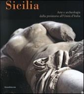 Sicilia. Arte e archeologia dalla preistoria all'Unità d'Italia. Catalogo della mostra (Bonn, 25 gennaio-8 maggio 2008). Ediz. illustrata