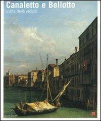 Canaletto e Bellotto. Due vedutisti veneziani a confronto. Catalogo della mostra (Torino, 14 marzo-15 giugno 2008)  - Libro Silvana 2008, Biblioteca di palazzo Bricherasio | Libraccio.it