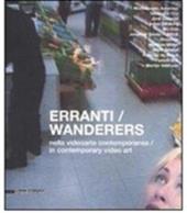 Erranti nella videoarte contemporanea-Wanderers in contemporary video art. Catalogo della mostra (Siena, 17 febbraio-30 marzo 2008)
