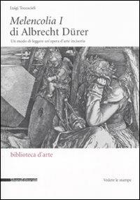 Melencolia I di Albrecht Dürer. Un modo di leggere un'opera d'arte incisoria - Luigi Toccacieli - Libro Silvana 2008, Biblioteca d'arte | Libraccio.it