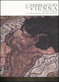 L' abbraccio di Vienna. Klimt, Schiele e i capolavori del Belvedere. Catalogo della mostra (Como, 15 marzo-20 luglio 2008). Ediz. illustrata  - Libro Silvana 2008 | Libraccio.it