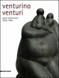 Venturino Venturi. Opere selezionate (1938-1996)  - Libro Silvana 2008, Archivio Venturino Venturi | Libraccio.it