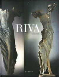 Riva scultore  - Libro Silvana 2008 | Libraccio.it