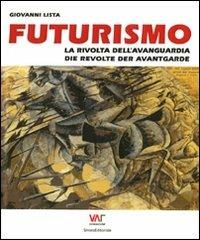 Futurismo. La rivolta dell'avanguardia-Die revolte der avantgarde - Giovanni Lista - Libro Silvana 2008, Fondazione VAF | Libraccio.it