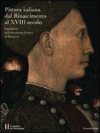 Pittura italiana dal Rinascimento al XVIII secolo. Capolavori dell'Accademia Carrara di Bergamo  - Libro Silvana 2008 | Libraccio.it