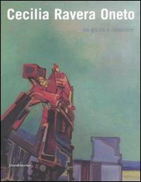 Cecilia Ravera Oneto. Fra glicini e ciminiere. Catalogo della mostra (Genova, 15 maggio-15 giugno 2008)  - Libro Silvana 2008 | Libraccio.it