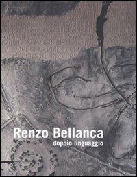Renzo Bellanca. Doppio linguaggio. Catalogo della mostra (Roma, 4-22 giugno 2008). Ediz. italiana e inglese  - Libro Silvana 2008 | Libraccio.it