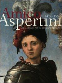 Amico Aspertini 1474-1552. Artista bizzarro nell'età di Dürer e Raffaello. Catalogo della mostra  - Libro Silvana 2008 | Libraccio.it