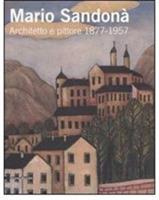 Mario Sandonà. Architetto e pittore 1877-1957. Catalogo della mostra (Villa Lagarina, 14 giugno-31 agosto 2008)  - Libro Silvana 2008 | Libraccio.it