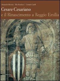 Cesare Cesariano e il Rinascimento a Reggio Emilia - Alessandro Rovetta, Elio Monducci, Corrado Caselli - Libro Silvana 2008 | Libraccio.it