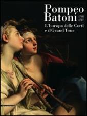 Pompeo Batoni (1708-1787). L'Europa delle corti e il grand tour. Catalogo della mostra (Lucca, 6 dicembre 2008-29 marzo 2009)