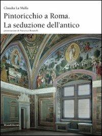 Pintoricchio a Roma. La seduzione dell'antico - Claudia La Malfa - Libro Silvana 2009, Cataloghi di mostre | Libraccio.it