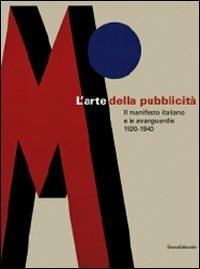 L' arte della pubblicità. Il manifesto italiano e le avanguardie (1920-1940). Catalogo della mostra (Forlì, 21 settembre-30 novembre 2008; Roma, febbraio-maggio 2009)  - Libro Silvana 2008, Cataloghi di mostre | Libraccio.it