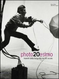 Photo20esimo. Maestri della fotografia del XX secolo. Ediz. italiana e inglese - Marco Antonetto, Bruno Corà - Libro Silvana 2008 | Libraccio.it