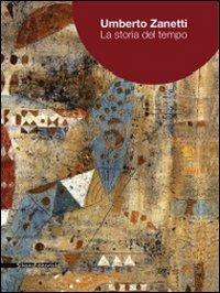 Umberto Zanetti. La storia del tempo. Ediz. italiana e inglese - Elena Forin - Libro Silvana 2008 | Libraccio.it