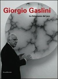 Giorgio Gaslini. Lo sciamano del jazz - Lucrezia De Domizio Durini - Libro Silvana 2008 | Libraccio.it