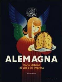 Alemagna. Storia italiana di vite e di impresa - Luca Masia - Libro Silvana 2008 | Libraccio.it