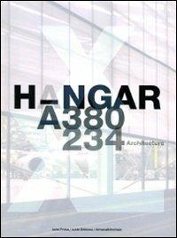 Hangar A-380 A-234 architecture. Ediz. multilingue  - Libro Silvana 2009, Anteprima | Libraccio.it