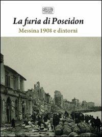 La furia di Poseidon: Messina 1908 e dintorni-1908 e 1968: i grandi terremoti di Sicilia. Ediz. illustrata  - Libro Silvana 2009 | Libraccio.it