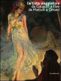 L' artista viaggiatore. Da Gauguin a Klee, da Matisse a Ontani. Catalogo della mostra (Ravenna 22 febbraio-21 giugno 2009). Ediz. italiana e inglese - Claudio Spadoni, Tulliola Sparagni - Libro Silvana 2009 | Libraccio.it