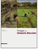 Omaggio a Umberto Boccioni. Catalogo della mostra (Lugano, 15 febbraio-19 aprile 2009). Ediz. italiana e inglese