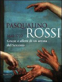 Pasqualino Rossi 1641-1722. Grazie e affetti di un artista del Seicento. Catalogo della mostra (Sesto San Quirico, 1° marzo-13 settembre 2009). Ediz. illustrata - Anna Maria Ambrosini Massari, Angelo Mazza - Libro Silvana 2009, Cataloghi di mostre | Libraccio.it