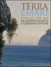 Terra e mare. Paesaggi del sud, da Giuseppe De Nittis a Giovanni Fattori. Catalogo della mostra (Barletta, aprile-agosto 2009)