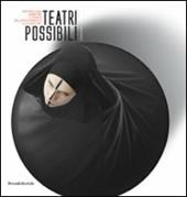 Teatri possibili. Percorsi visivi, simmetrie e affinità dall'epoca barocca alla video/art. Ediz. a colori