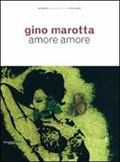 Gino Marotta. Amore amore. Catalogo della mostra (Milano, 21 aprile-24 luglio 2009) - Ada Masoero, Franco Russoli - Libro Silvana 2009 | Libraccio.it