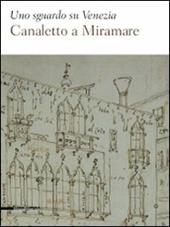 Uno sguardo su Venezia. Canaletto al Miramare. Catalogo della mostra (Trieste, 18 aprile-2 giugno 2009)