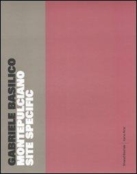 Montepulciano site specific. Catalogo della mostra (Montepulciano, maggio-settembre 2009). Ediz. italiana e inglese - Gabriele Basilico - Libro Silvana 2009 | Libraccio.it