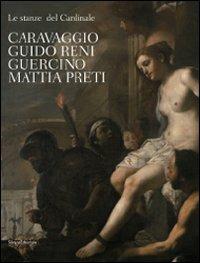 Le stanze del Cardinale. Caravaggio, Guido Reni, Guercino, Mattia Preti. Ediz. illustrata  - Libro Silvana 2009, Cataloghi di mostre | Libraccio.it