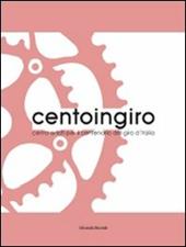 Centoingiro. Cento artisti per il centenario del Giro d'Italia. Catalogo della mostra. Ediz. illustrata