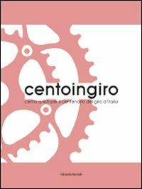 Centoingiro. Cento artisti per il centenario del Giro d'Italia. Catalogo della mostra. Ediz. illustrata  - Libro Silvana 2009 | Libraccio.it