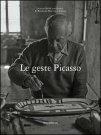 Le geste Picasso. Ediz. illustrata  - Libro Silvana 2009 | Libraccio.it