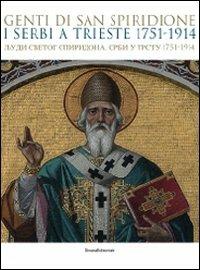 Genti di san Spiridione. I serbi a Trieste 1751-1914. Catalogo della mostra (Trieste, 17 luglio-4 novembre 2009)  - Libro Silvana 2009, Cataloghi di mostre | Libraccio.it