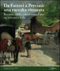 Da Fattori a Previati: una raccolta ritrovata. Riccardo Molo, collezionista d'arte tra Svizzera e Italia. Catalogo della mostra  - Libro Silvana 2009 | Libraccio.it
