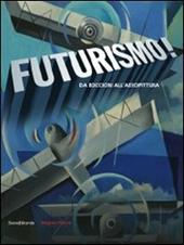 Futurismo! Da Boccioni all'aeropittura. Catalogo della mostra (Parma, 6 settembre-8 dicembre 2009)