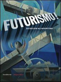 Futurismo! Da Boccioni all'aeropittura. Catalogo della mostra (Parma, 6 settembre-8 dicembre 2009)  - Libro Silvana 2009 | Libraccio.it