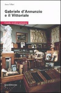 Gabriele D'Annunzio e il Vittoriale. Guida storico-artistica - Anna Villari - Libro Silvana 2009 | Libraccio.it